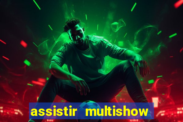 assistir multishow ao vivo gratis